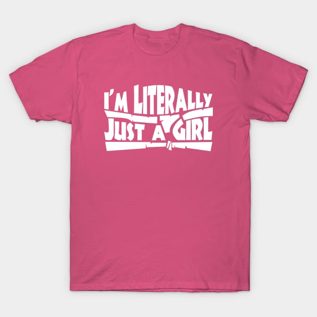 I'm Literally Just a Girl \ Meme T-Shirt by Nana On Here